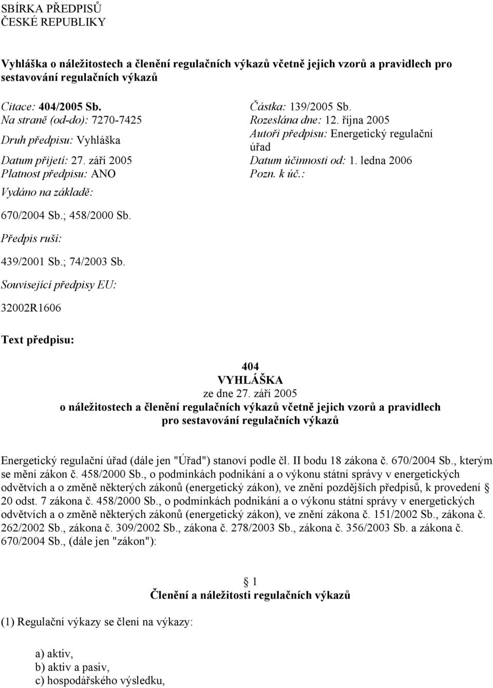 ledna 2006 Platnost předpisu: ANO Pozn. k úč.: Vydáno na základě: 670/2004 Sb.; 458/2000 Sb. Předpis ruší: 439/2001 Sb.; 74/2003 Sb.