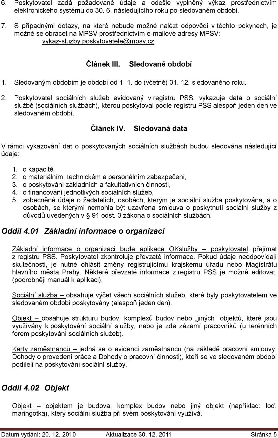 Sledované období 1. Sledovaným obdobím je období od 1. 1. do (včetně) 31. 12. sledovaného roku. 2.