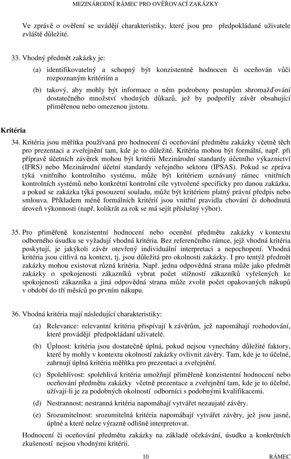 shromažďování dostatečného množství vhodných důkazů, jež by podpořily závěr obsahující přiměřenou nebo omezenou jistotu. Kritéria 34.