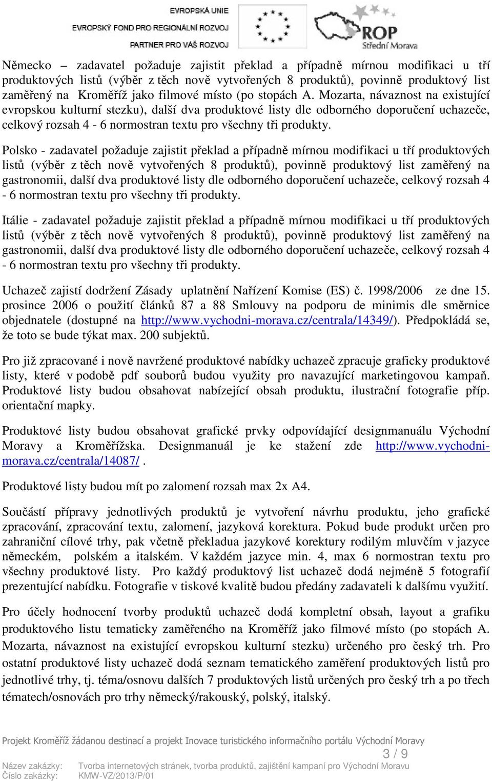 Mozarta, návaznost na existující evropskou kulturní stezku), další dva produktové listy dle odborného doporučení uchazeče, celkový rozsah 4-6 normostran textu pro všechny tři produkty.