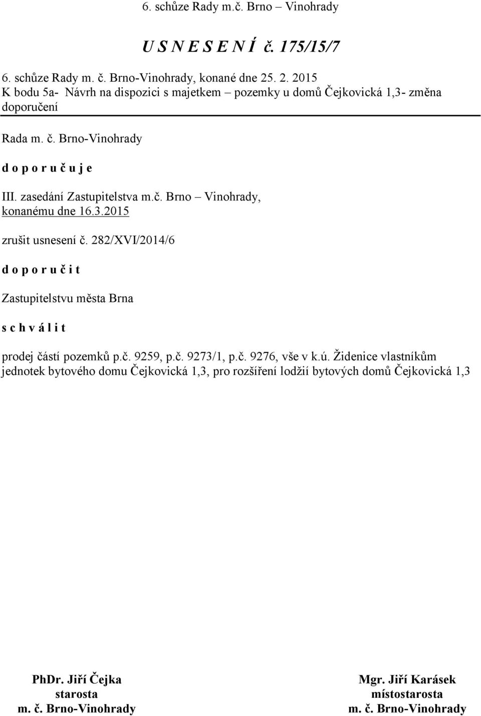 zasedání Zastupitelstva m.č. Brno Vinohrady, konanému dne 16.3.2015 zrušit usnesení č.