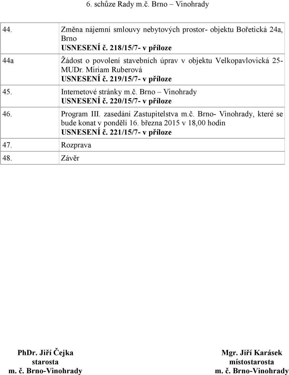 Miriam Ruberová USNESENÍ č. 219/15/7- v příloze 45. Internetové stránky m.č. Brno Vinohrady USNESENÍ č.