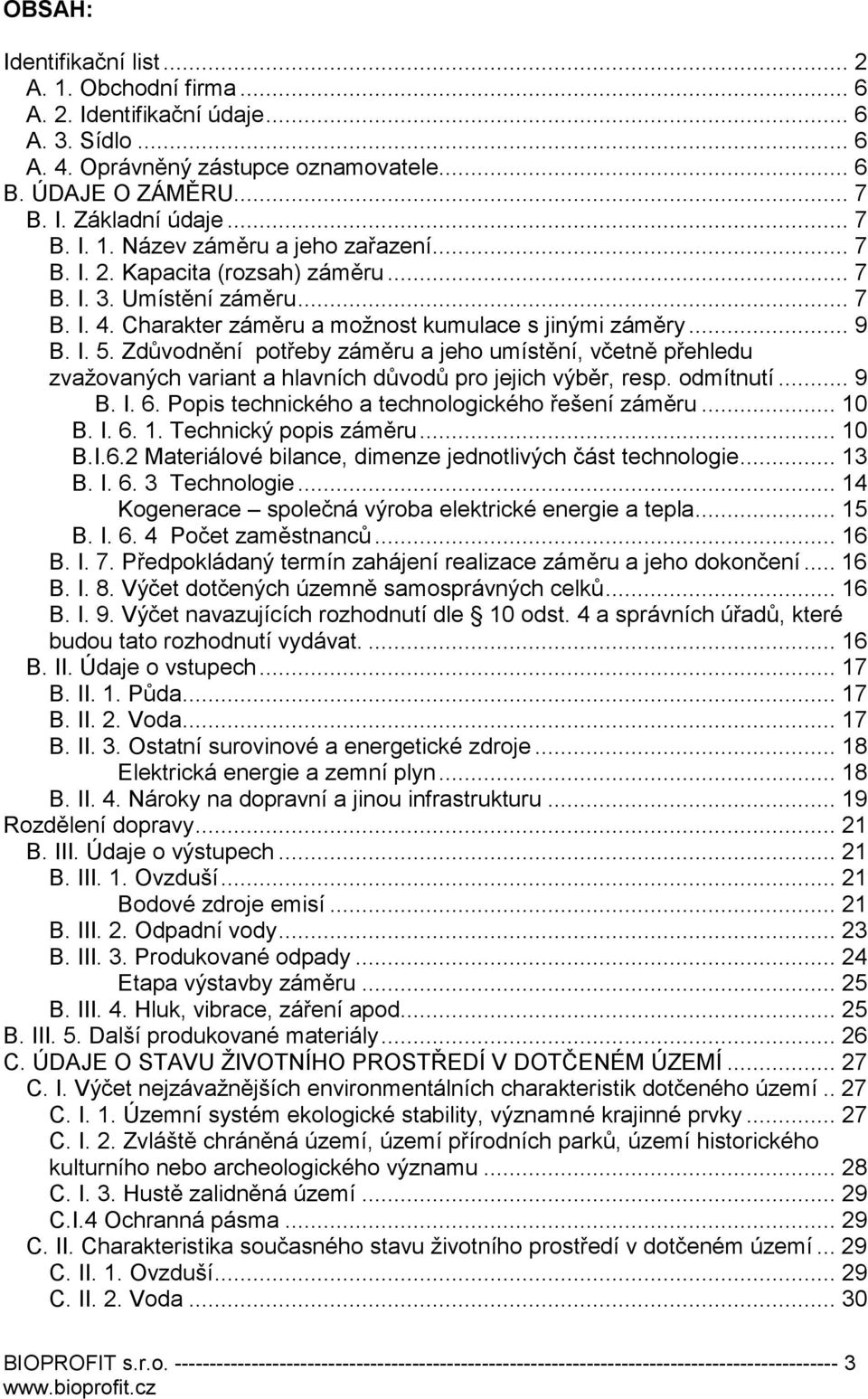 Zdůvodnění potřeby záměru a jeho umístění, včetně přehledu zvažovaných variant a hlavních důvodů pro jejich výběr, resp. odmítnutí... 9 B. I. 6. Popis technického a technologického řešení záměru.