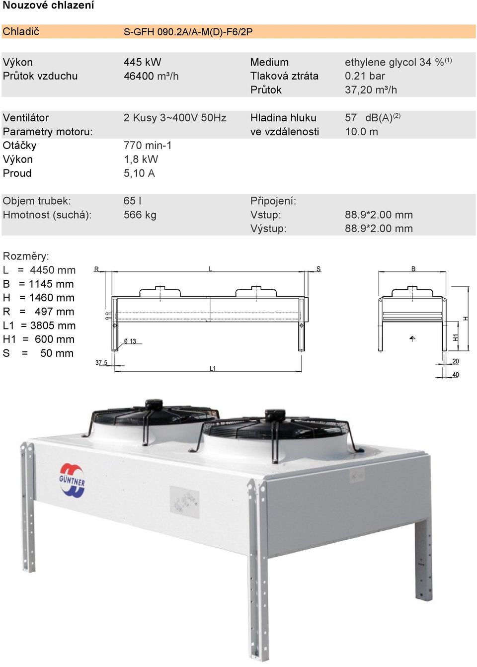21 bar Průtok 37,20 m³/h Ventilátor 2 Kusy 3~400V 50Hz Hladina hluku 57 db(a) (2) Parametry motoru: ve vzdálenosti 10.