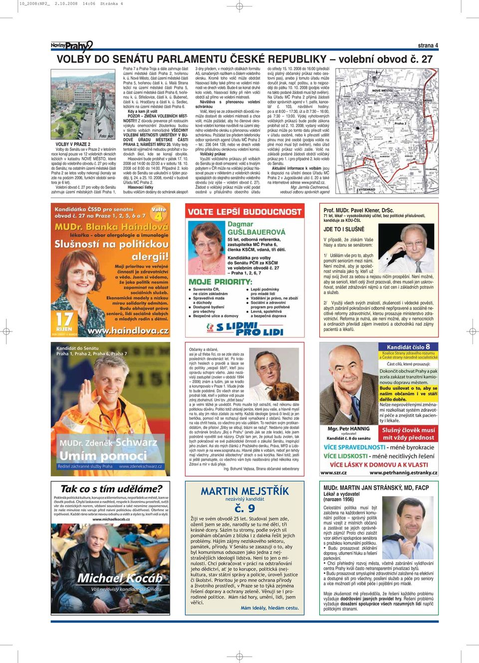 27 pro volby do Senátu; na ostatním území mûstské ãásti Praha 2 se letos volby nekonají (konaly se zde na podzim 2006, funkãní období senátora je 6 let). Volební obvod ã.