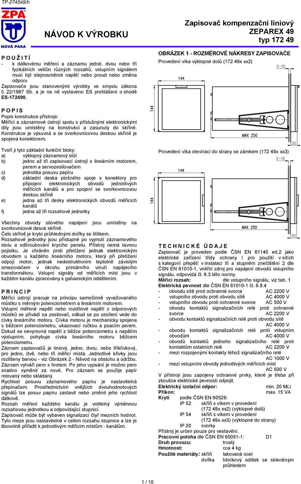 Zapisovač kompenzační liniový ZEPAREX 49 typ 172 49 OBRÁZEK 1 - ROZMĚROVÉ NÁKRESY ZAPISOVAČE Provedení víka výklopné dolů (172 49x xx2) POPIS Popis konstrukce přístroje: Měřící a záznamové ústrojí