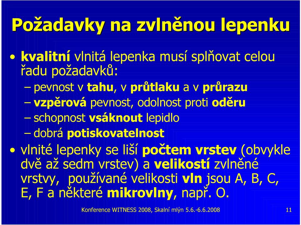 vlnité lepenky se liší počtem vrstev (obvykle dvě až sedm vrstev) a velikostí zvlněné vrstvy, používané