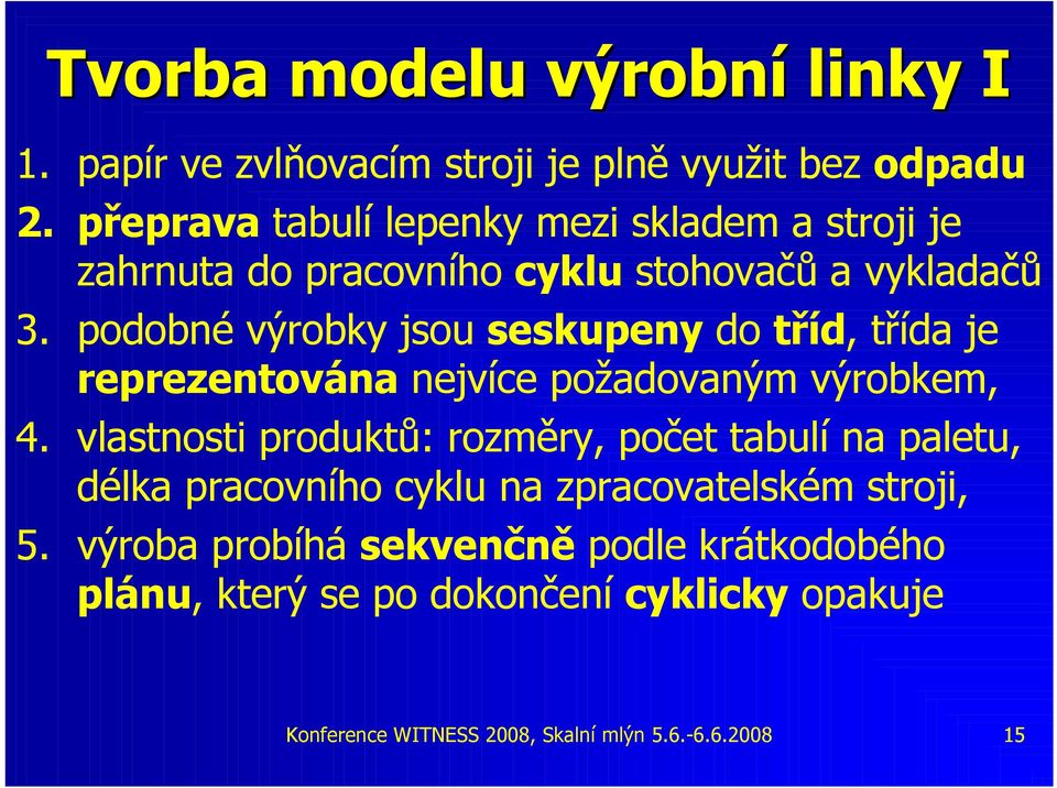 podobné výrobky jsou seskupeny do tříd, třída je reprezentována nejvíce požadovaným výrobkem, 4.