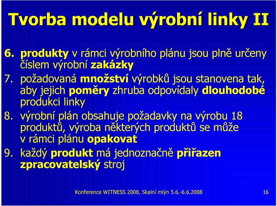 výrobní plán obsahuje požadavky na výrobu 18 produktů, výroba některých produktů se může v rámci plánu opakovat