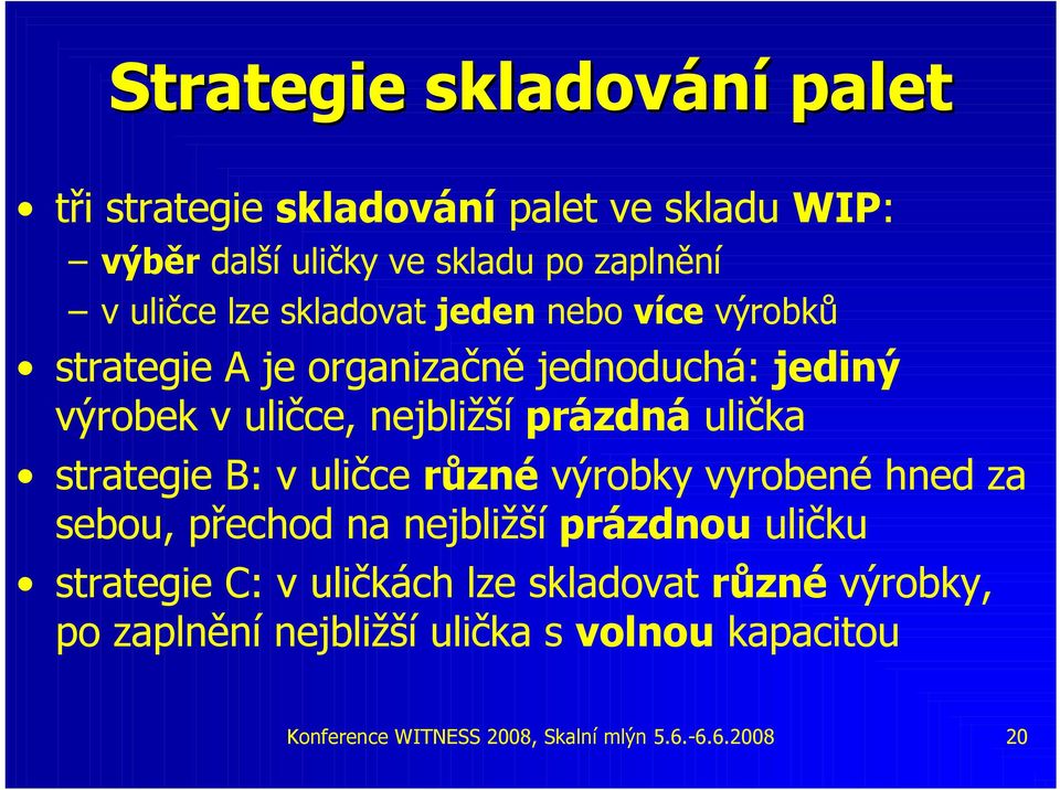 ulička strategie B: v uličce různé výrobky vyrobené hned za sebou, přechod na nejbližší prázdnou uličku strategie C: v