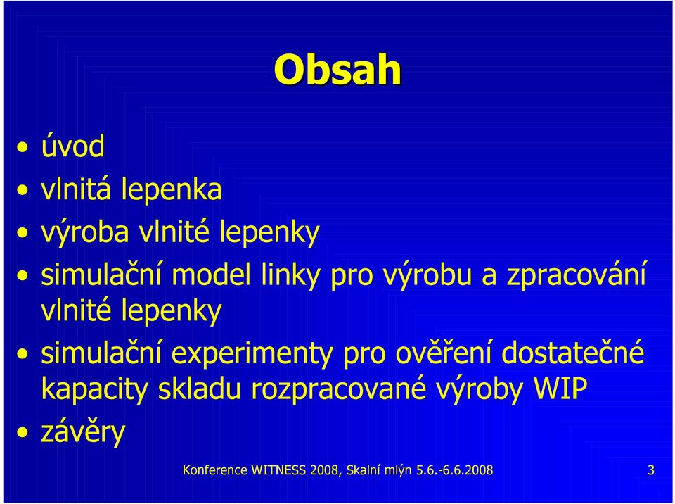 experimenty pro ověření dostatečné kapacity skladu rozpracované