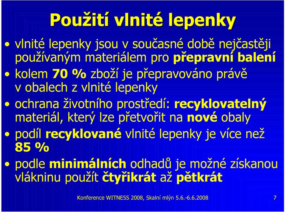 materiál, který lze přetvořit na nové obaly podíl recyklované vlnité lepenky je více než 85 % podle minimálních