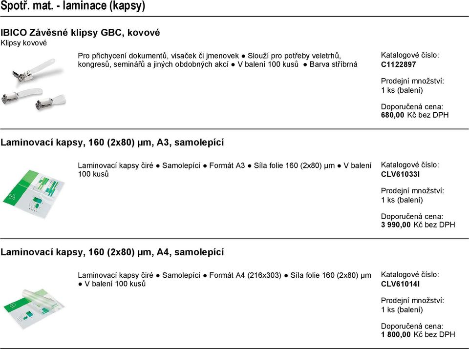 Laminovací kapsy čiré Samolepící Formát A3 Síla folie 160 (2x80) µm V balení 100 kusů CLV61033I 3 990,00 Kč bez DPH Laminovací kapsy, 160