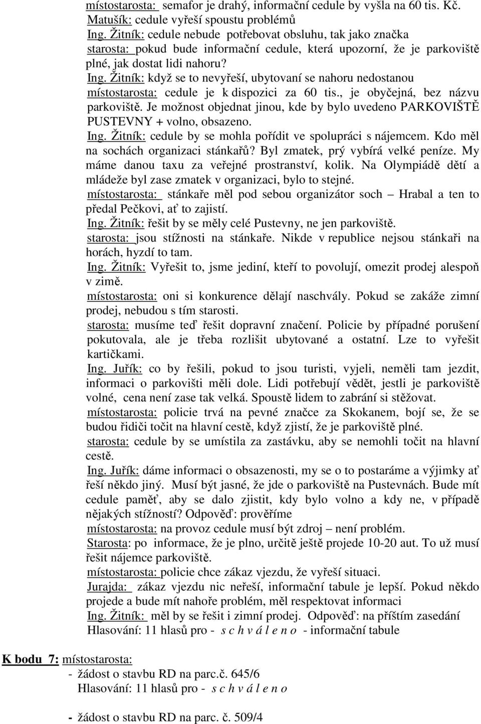 Žitník: když se to nevyřeší, ubytovaní se nahoru nedostanou místostarosta: cedule je k dispozici za 60 tis., je obyčejná, bez názvu parkoviště.