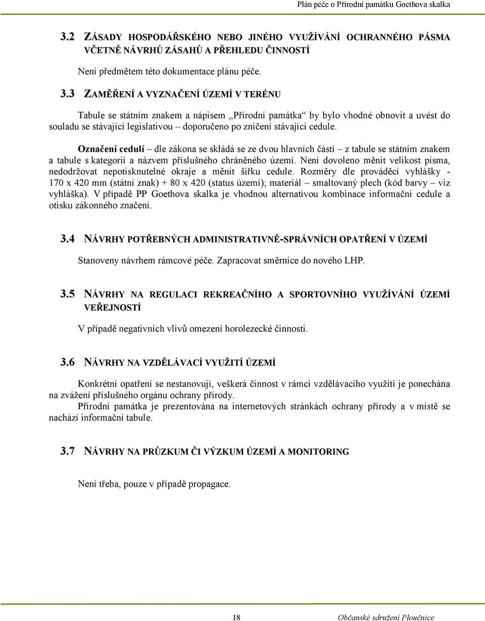 Označení cedulí dle zákona se skládá se ze dvou hlavních částí z tabule se státním znakem a tabule s kategorií a názvem příslušného chráněného území.