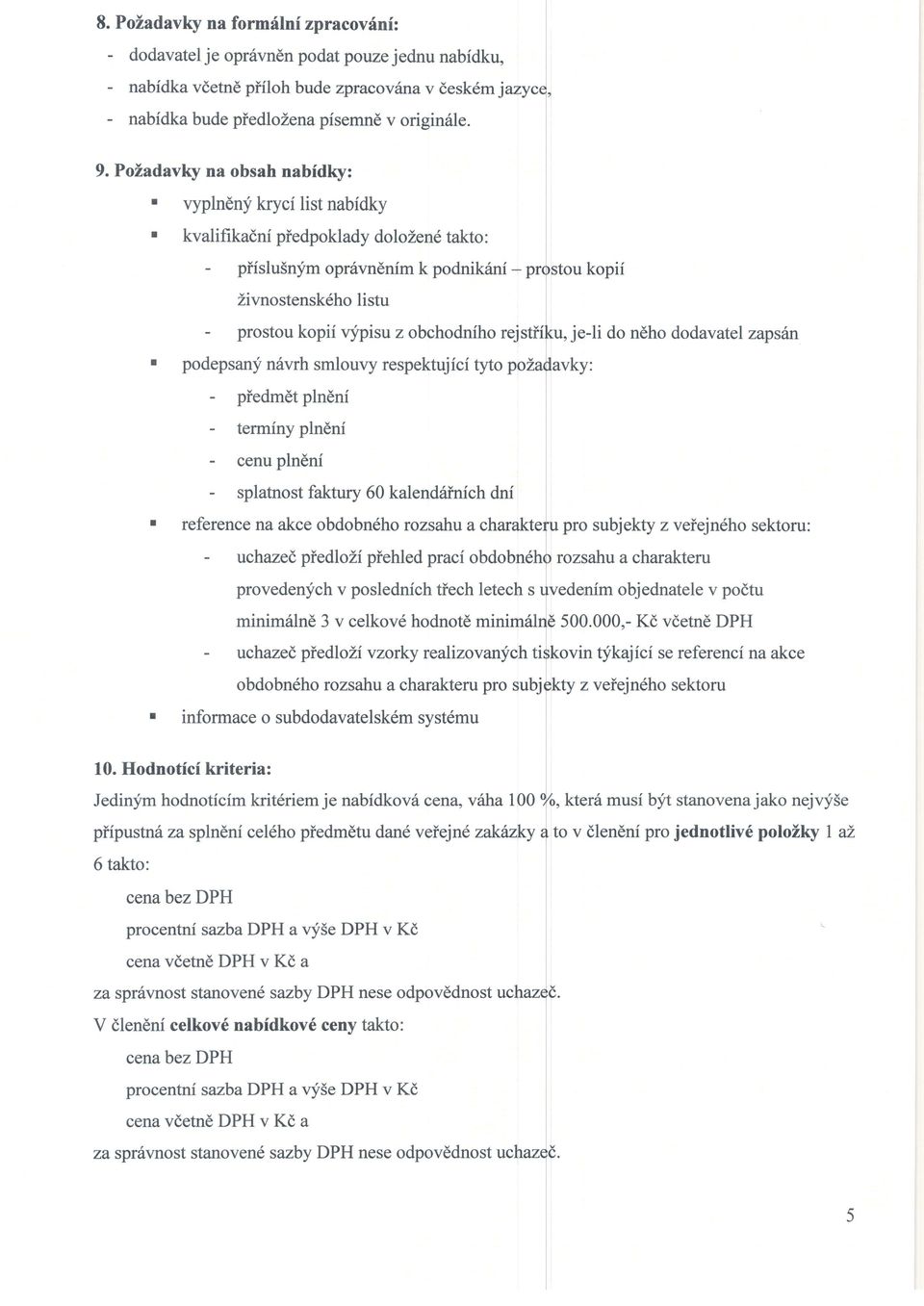 obchodnfho rej. podepsan;f n6vrh smlouvy respektujici tyto u,je-li do ndho dodavatel zapsin ky: piedmdt plneni terminy plneni cenu plndnf splatnost faktury 60 kalend6inich dnf.