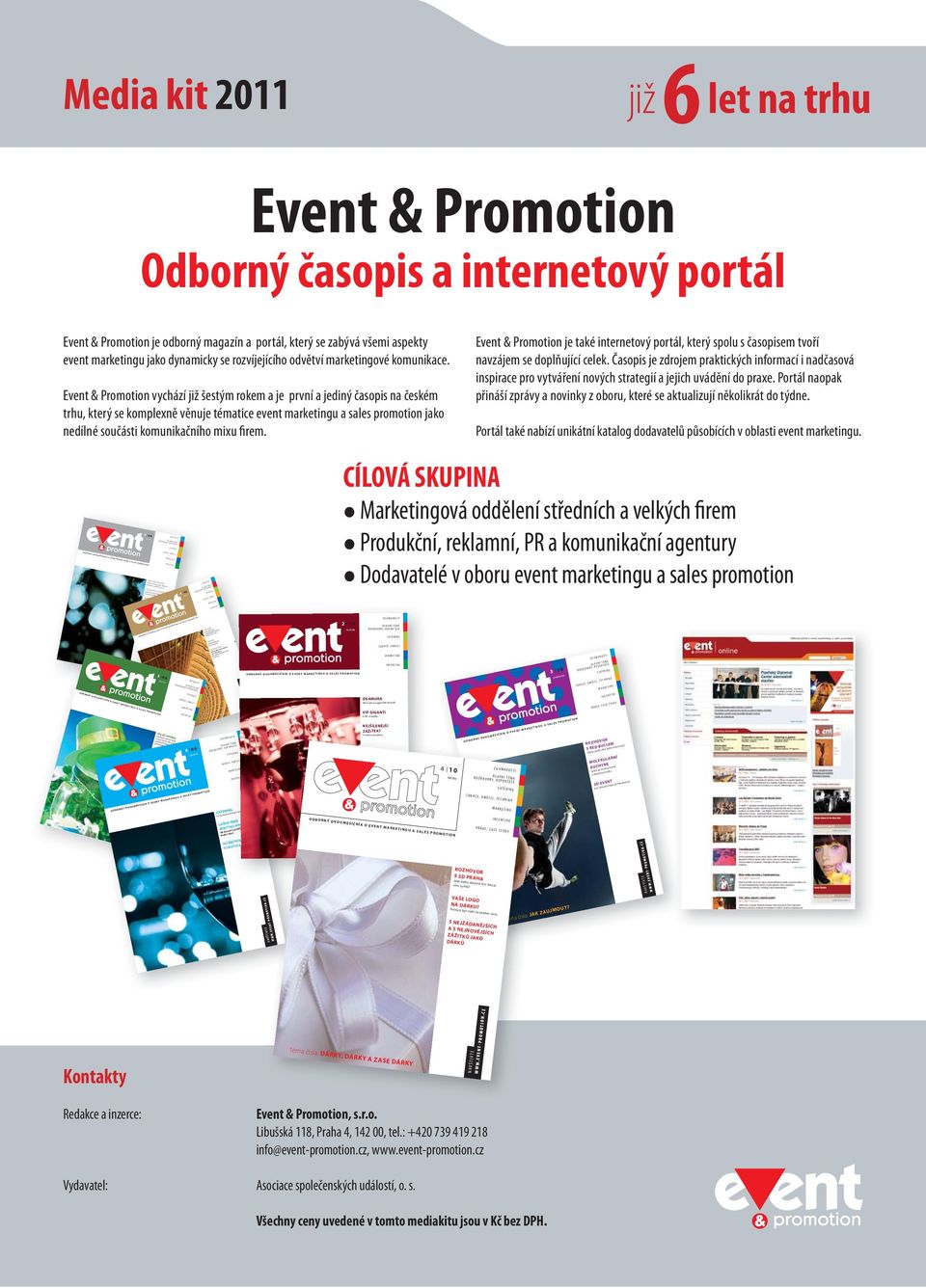 Event & Promotion vychází již šestým rokem a je první a jediný časopis na českém trhu, který se komplexně věnuje tématice event marketingu a sales promotion jako nedílné součásti komunikačního mixu