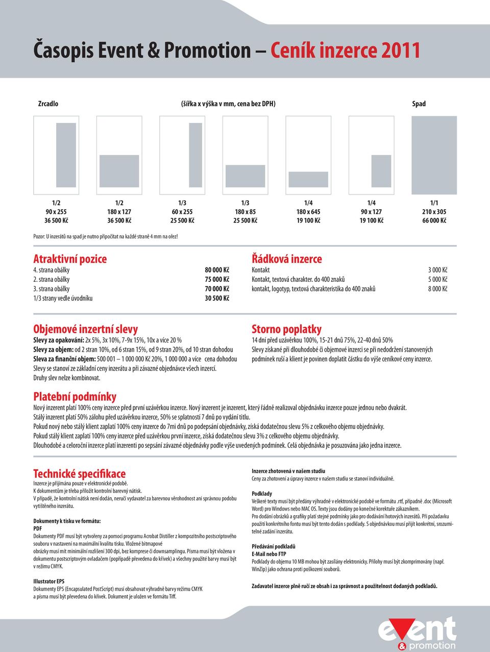 strana obálky 75 000 Kč 3. strana obálky 70 000 Kč 1/3 strany vedle úvodníku 30 500 Kč Řádková inzerce Kontakt Kontakt, textová charakter.