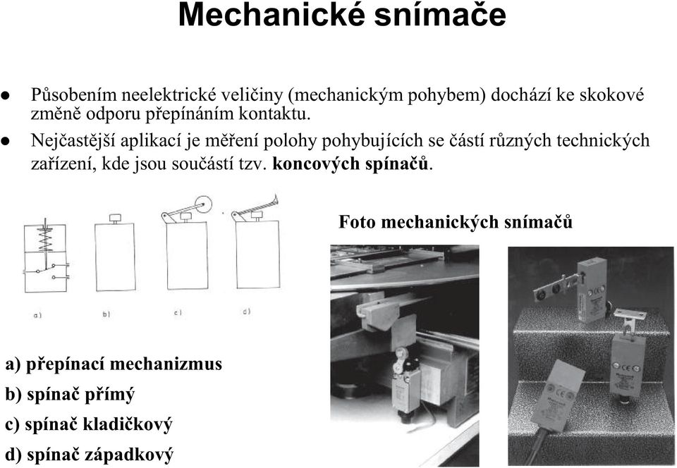 Nejčastější aplikací je měření polohy pohybujících se částí různých technických