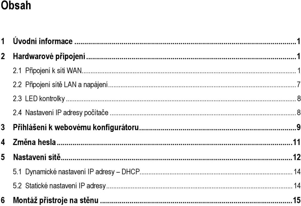 .. 8 3 Přihlášení k webovému konfigurátoru...9 4 Změna hesla...11 5 Nastavení sítě...12 5.