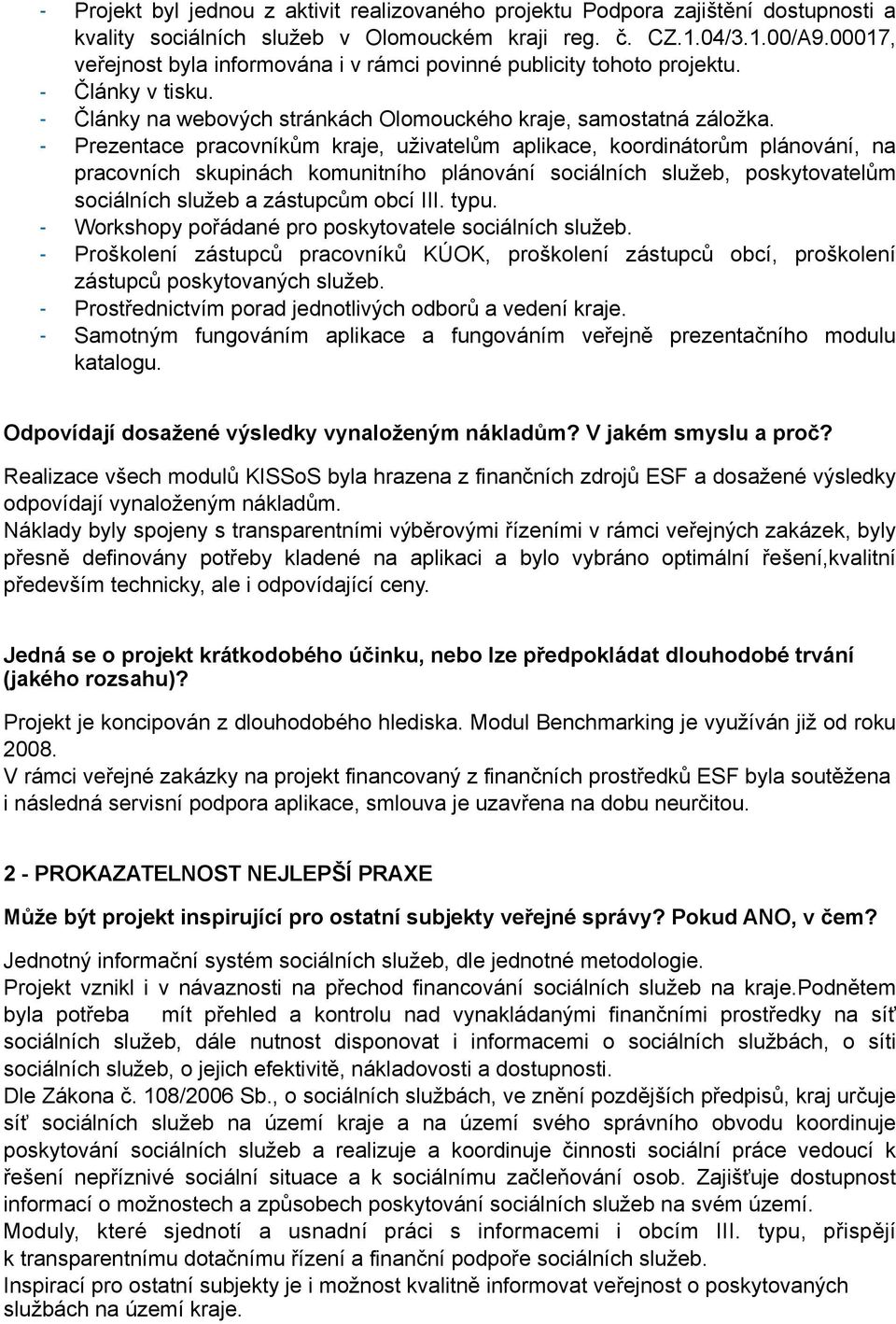 - Prezentace pracovníkům kraje, uživatelům aplikace, koordinátorům plánování, na pracovních skupinách komunitního plánování sociálních služeb, poskytovatelům sociálních služeb a zástupcům obcí III.