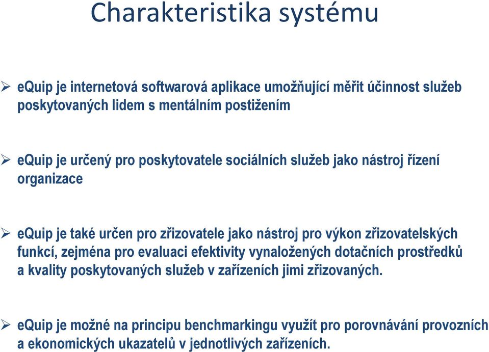 výkon zřizovatelských funkcí, zejména pro evaluaci efektivity vynaložených dotačních prostředků a kvality poskytovaných služeb v zařízeních