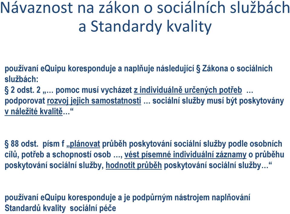 písm f plánovat průběh poskytování sociální služby podle osobních cílů, potřeb a schopností osob, vést písemné individuální záznamy o průběhu poskytování