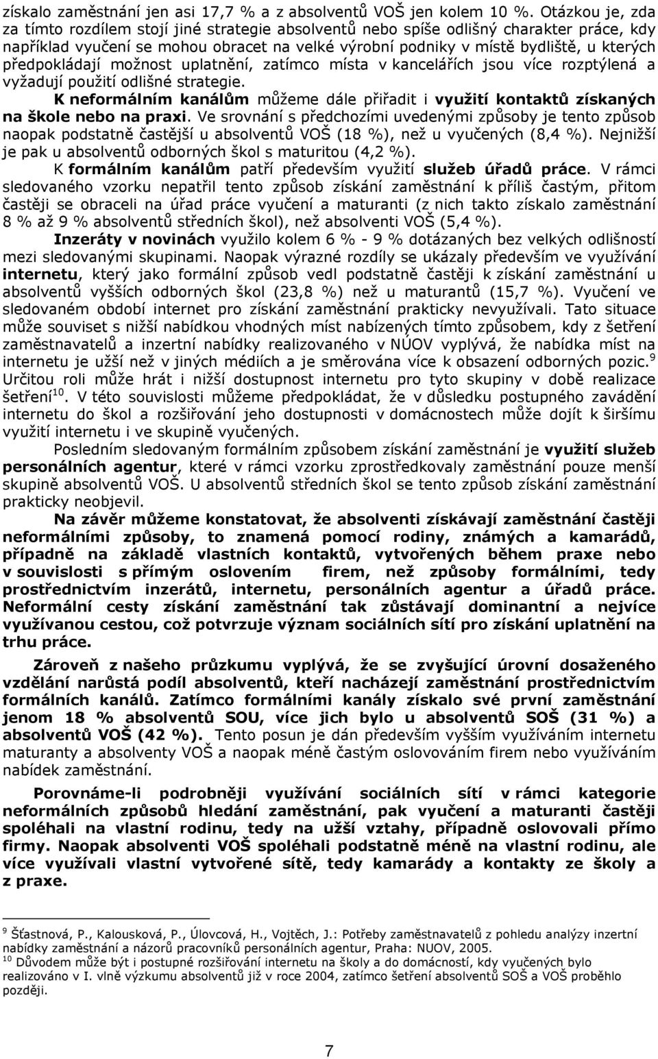 předpokládají možnost uplatnění, zatímco místa v kancelářích jsou více rozptýlená a vyžadují použití odlišné strategie.