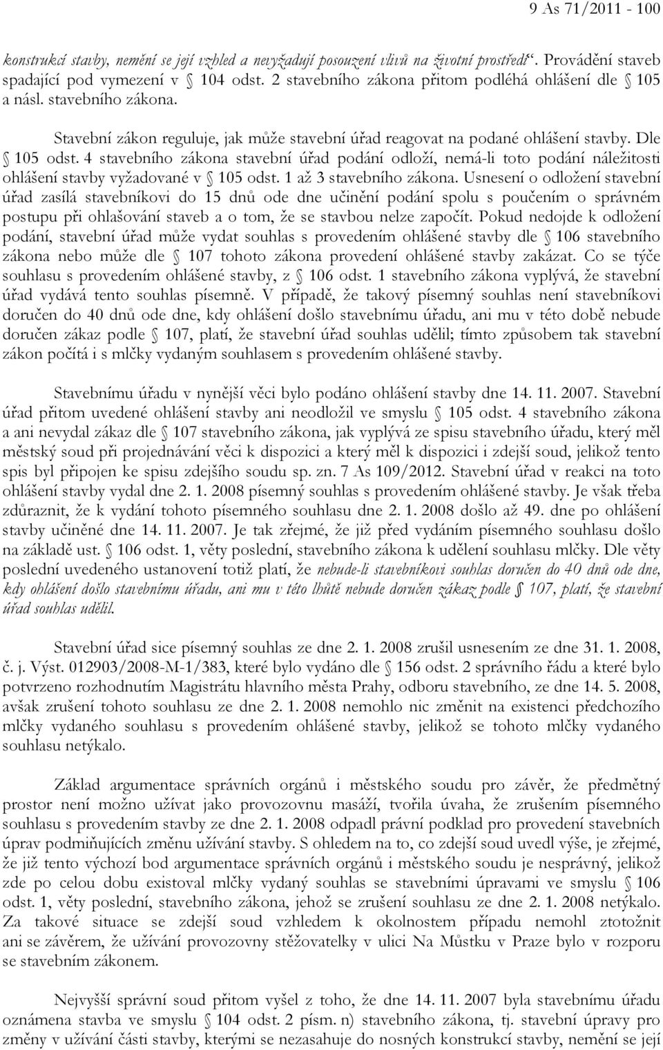 4 stavebního zákona stavební úřad podání odloží, nemá-li toto podání náležitosti ohlášení stavby vyžadované v 105 odst. 1 až 3 stavebního zákona.