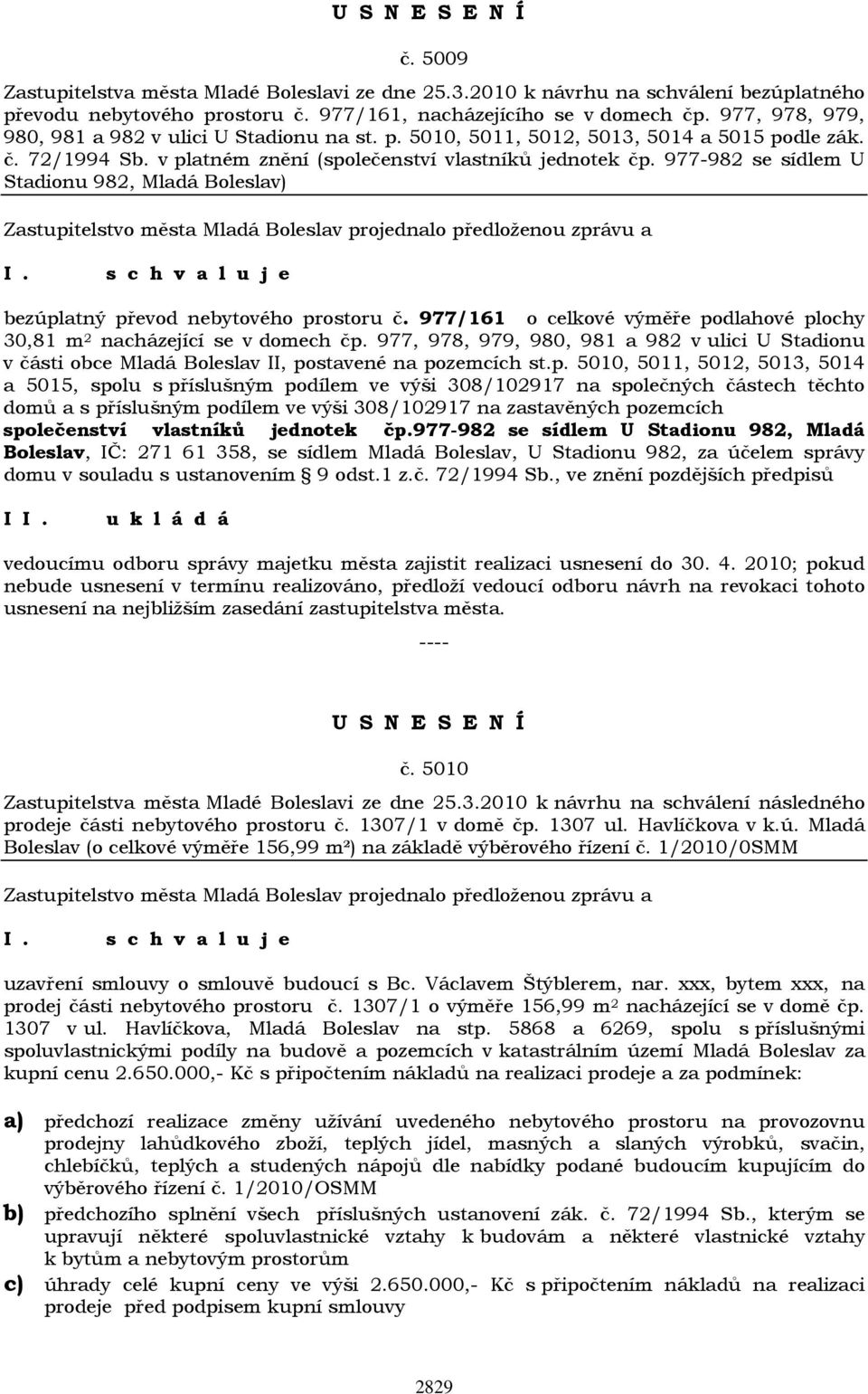 977-982 se sídlem U Stadionu 982, Mladá Boleslav) bezúplatný převod nebytového prostoru č. 977/161 o celkové výměře podlahové plochy 30,81 m 2 nacházející se v domech čp.