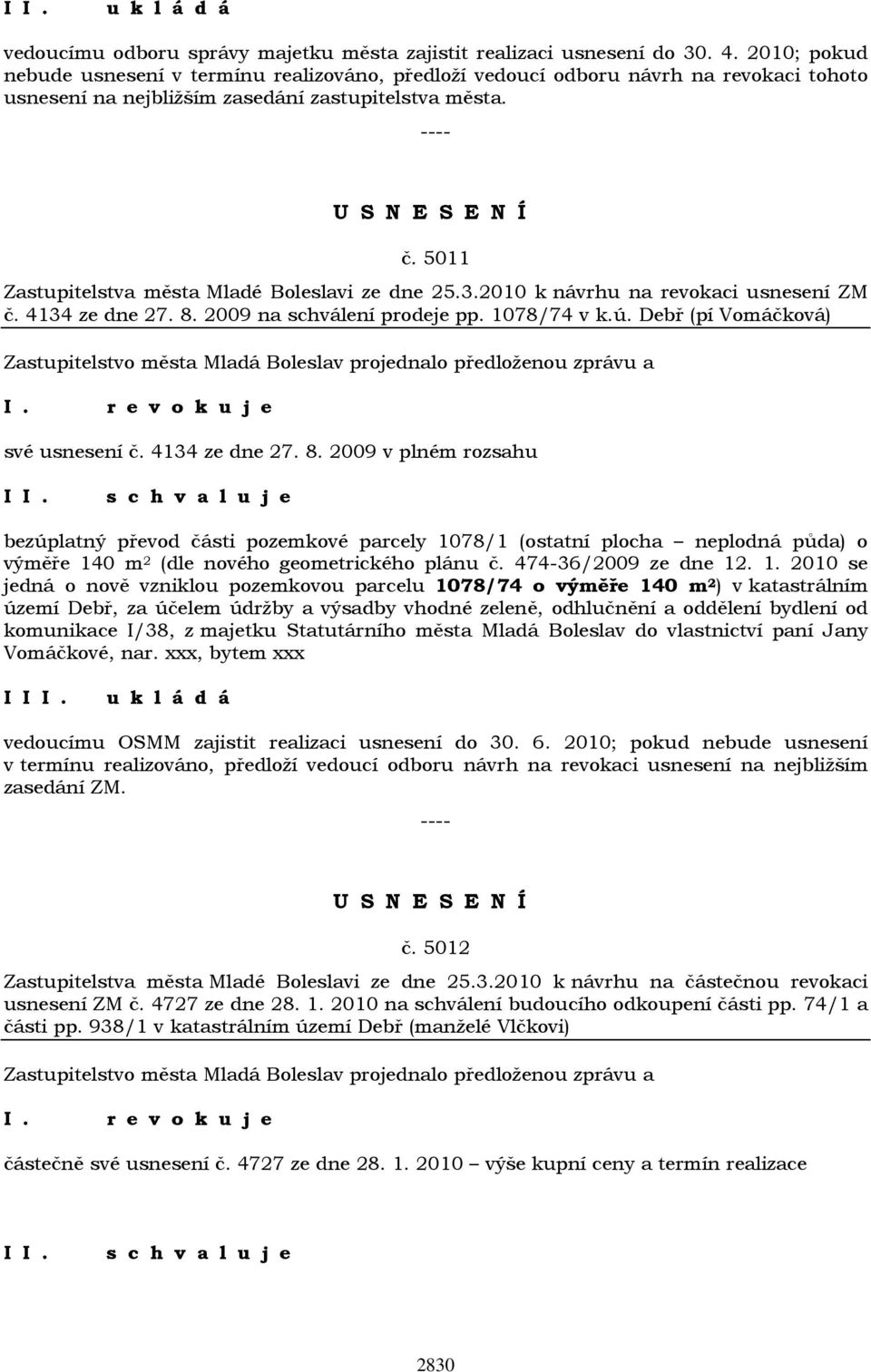 5011 Zastupitelstva města Mladé Boleslavi ze dne 25.3.2010 k návrhu na revokaci usnesení ZM č. 4134 ze dne 27. 8. 2009 na schválení prodeje pp. 1078/74 v k.ú.