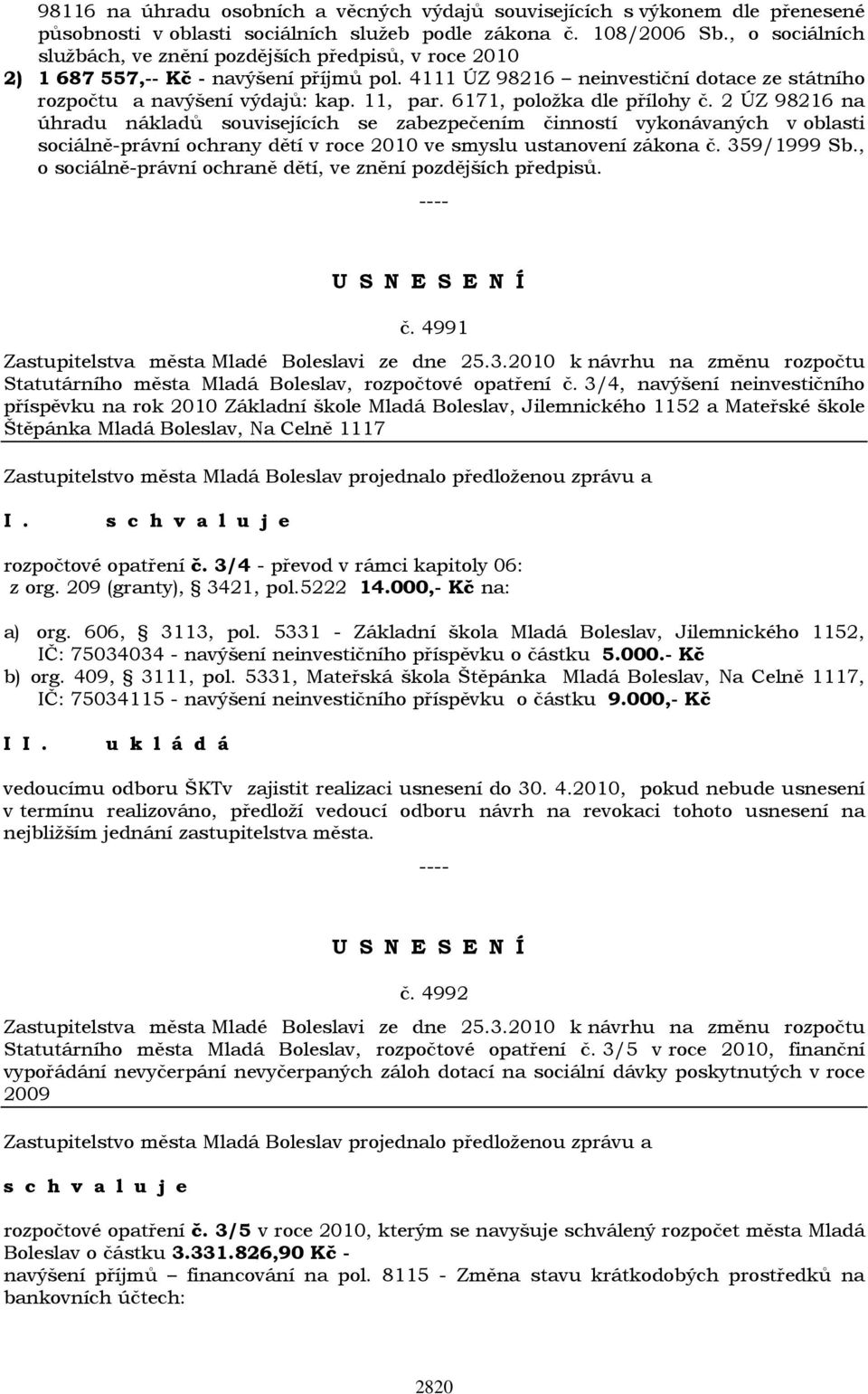 6171, položka dle přílohy č. 2 ÚZ 98216 na úhradu nákladů souvisejících se zabezpečením činností vykonávaných v oblasti sociálně-právní ochrany dětí v roce 2010 ve smyslu ustanovení zákona č.