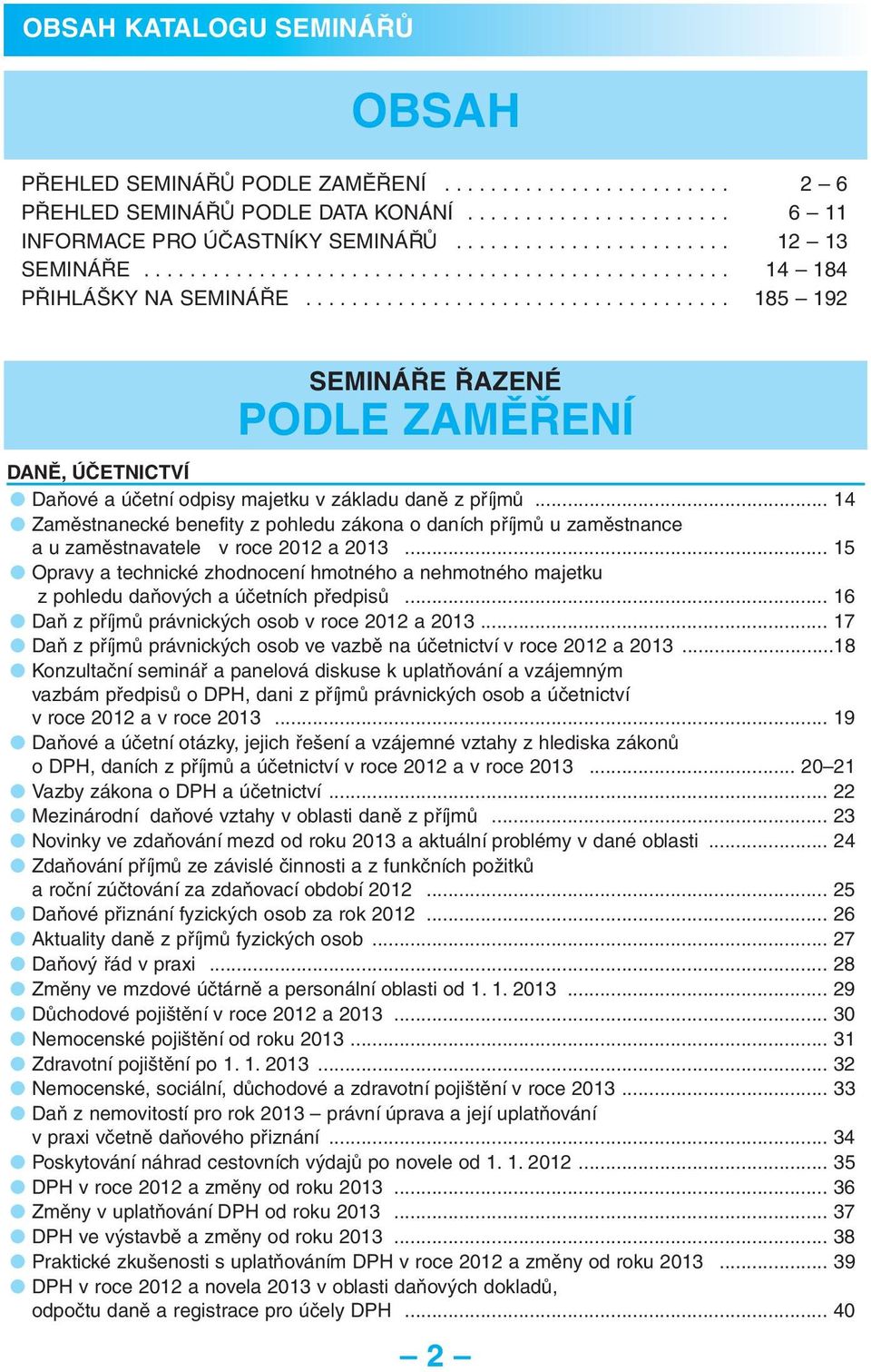 .................................... 185 192 SEMINÁŘE ŘAZENÉ PODLE ZAMĚŘENÍ DANĚ, ÚČETNICTVÍ Daňové a účetní odpisy majetku v základu daně z příjmů.