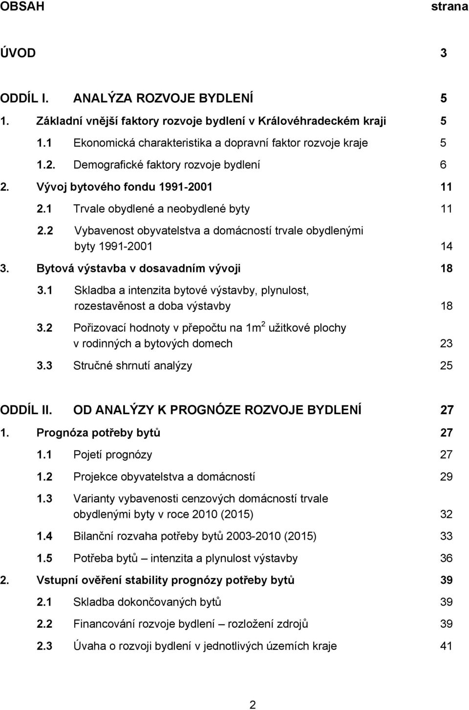 Bytová výstavba v dosavadním vývoji 18 3.1 Skladba a intenzita bytové výstavby, plynulost, rozestavěnost a doba výstavby 18 3.