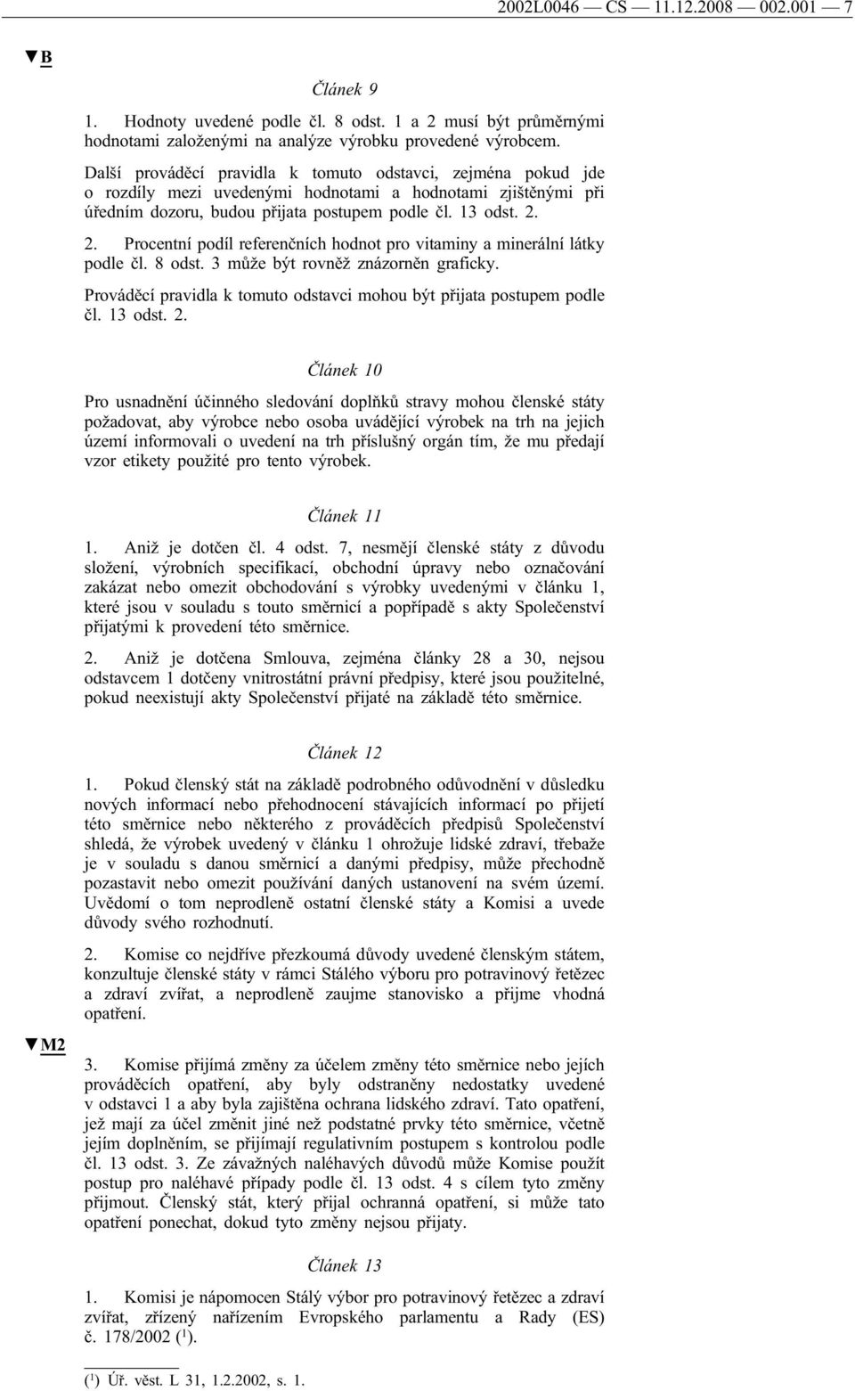 2. Procentní podíl referenčních hodnot pro vitaminy a minerální látky podle čl. 8 odst. 3 může být rovněž znázorněn graficky. Prováděcí pravidla k tomuto odstavci mohou být přijata postupem podle čl.