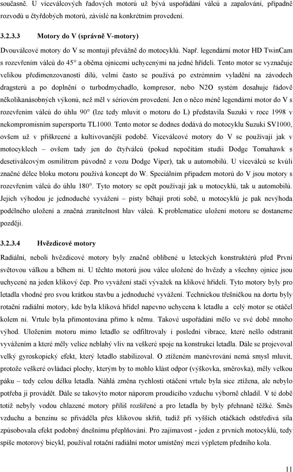 Tento motor se vyznačuje velikou předimenzovaností dílů, velmi často se používá po extrémním vyladění na závodech dragsterů a po doplnění o turbodmychadlo, kompresor, nebo N2O systém dosahuje řádově