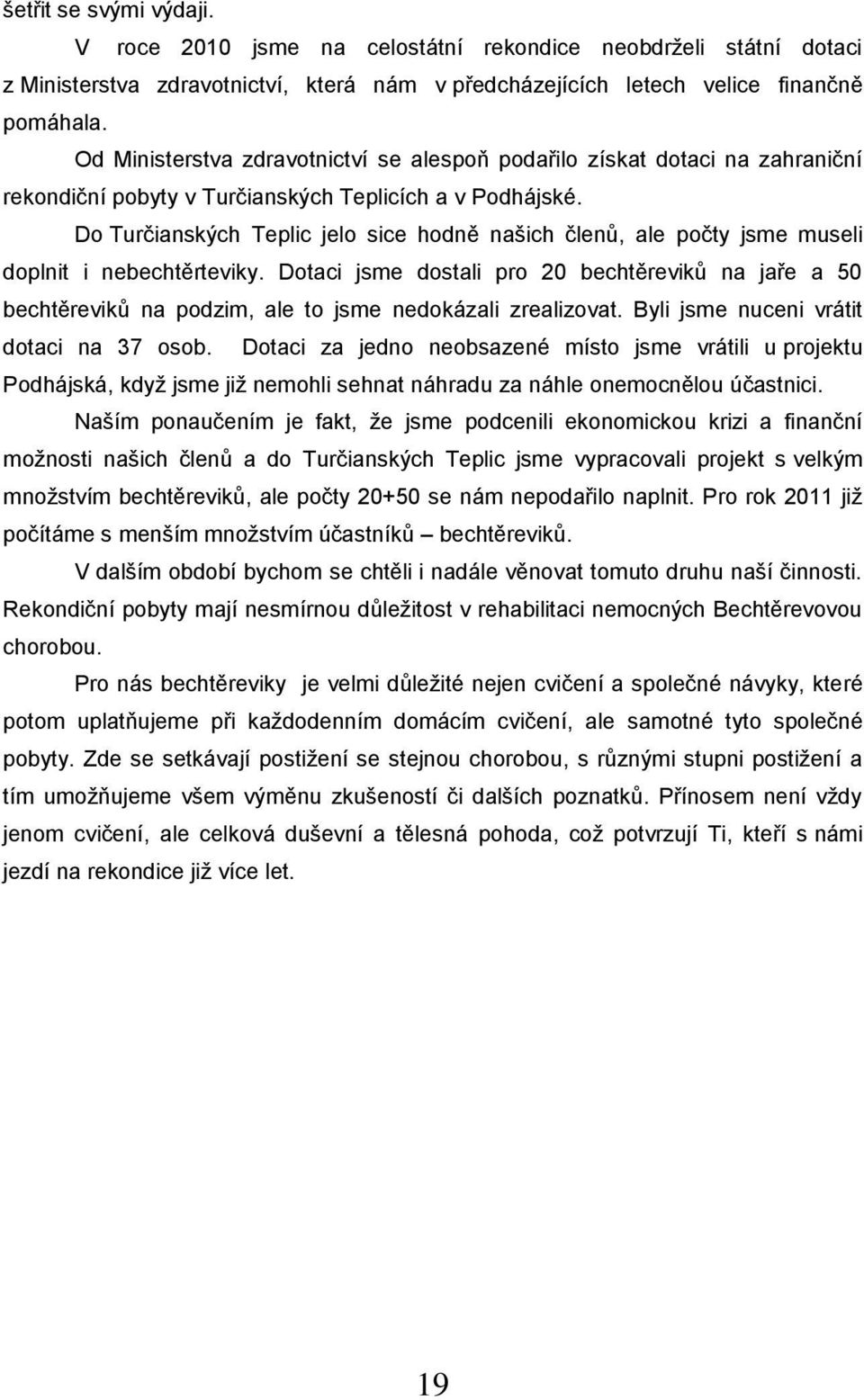 Do Turčianských Teplic jelo sice hodně našich členů, ale počty jsme museli doplnit i nebechtěrteviky.