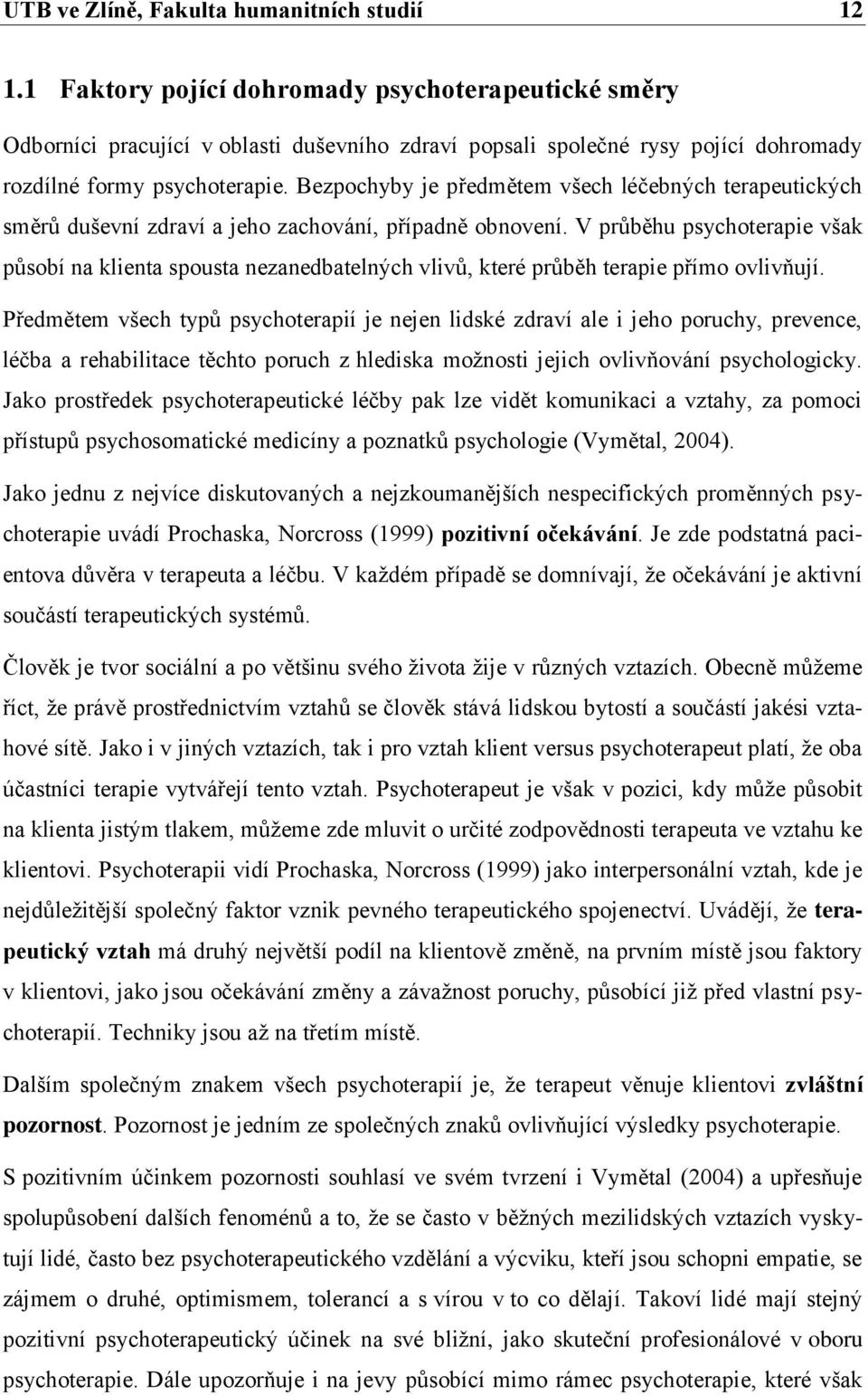 Bezpochyby je předmětem všech léčebných terapeutických směrů duševní zdraví a jeho zachování, případně obnovení.