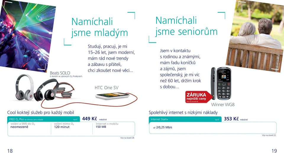 .. HTC One SV Jsem v kontaktu s rodinou a známými, mám řadu koníčků a zájmů, jsem společenský, je mi víc než 60 let, držím krok s dobou.