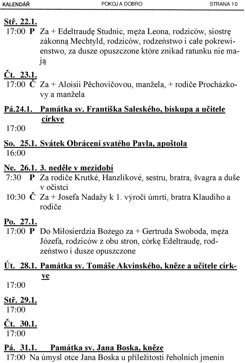 24.1. Památka sv. Františka Saleského, biskupa a učitele církve So. 25.1. Svátek Obrácení svatého Pavla, apoštola 16:00 Ne. 26.1. 3.