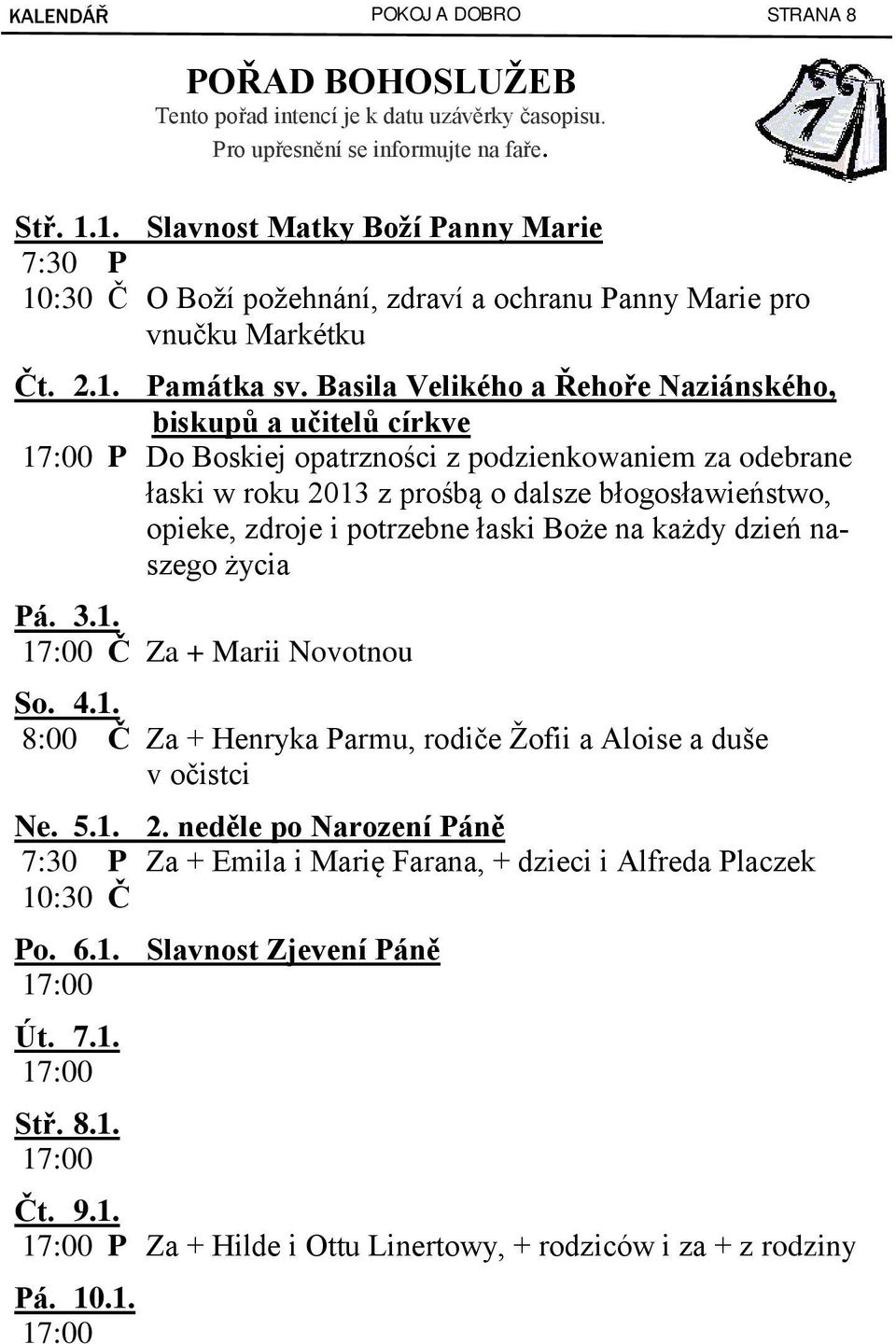 Basila Velikého a Řehoře Naziánského, biskupů a učitelů církve P Do Boskiej opatrzności z podzienkowaniem za odebrane łaski w roku 2013 z prośbą o dalsze błogosławieństwo, opieke, zdroje i potrzebne