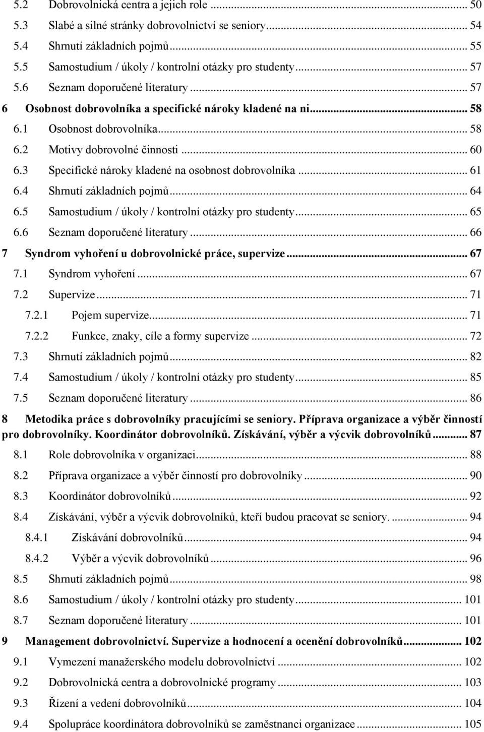 3 Specifické nároky kladené na osobnost dobrovolníka... 61 6.4 Shrnutí základních pojmů... 64 6.5 Samostudium / úkoly / kontrolní otázky pro studenty... 65 6.6 Seznam doporučené literatury.