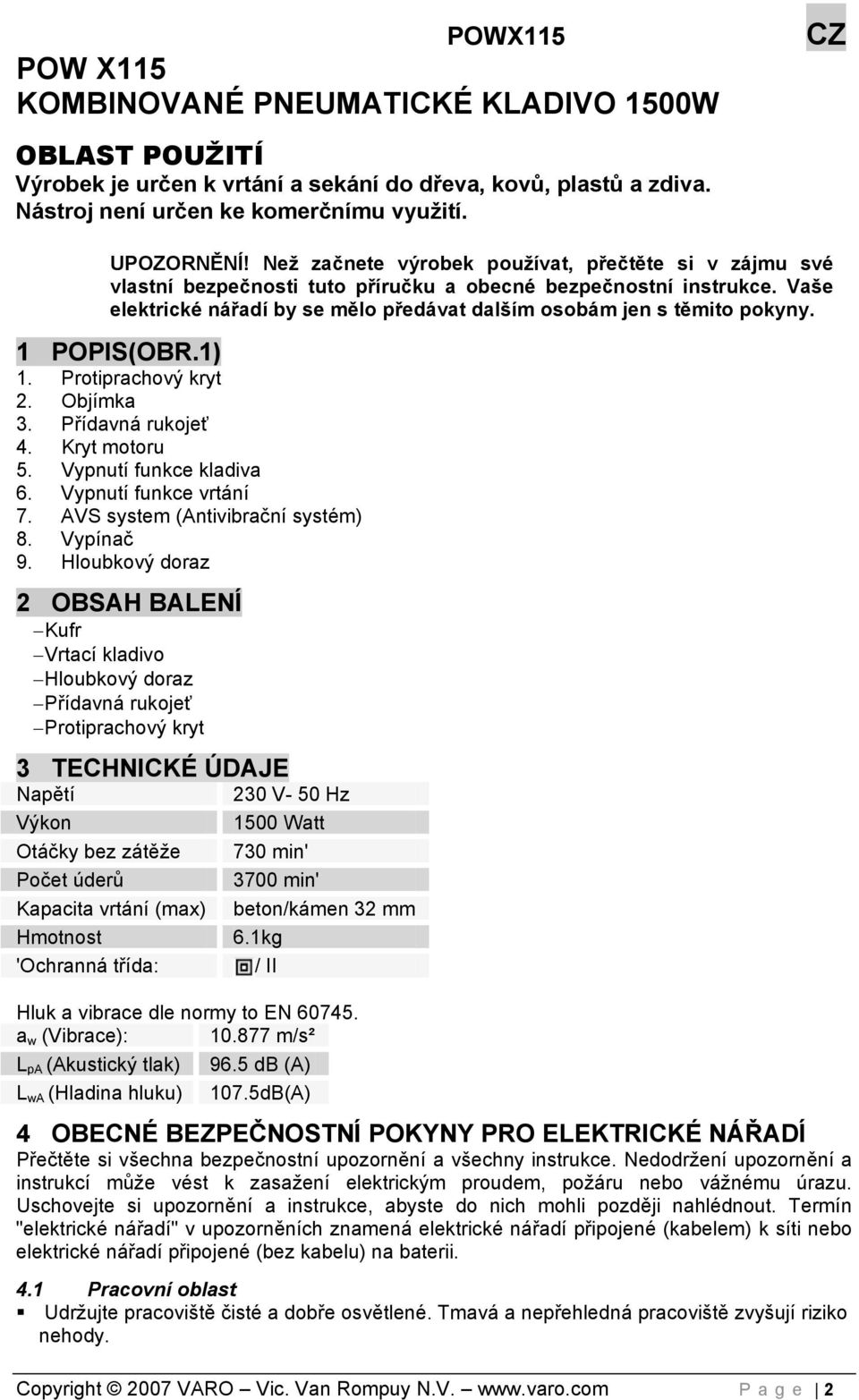 1 POPIS(OBR.1) 1. Protiprachový kryt 2. Objímka 3. Přídavná rukojeť 4. Kryt motoru 5. Vypnutí funkce kladiva 6. Vypnutí funkce vrtání 7. AVS system (Antivibrační systém) 8. Vypínač 9.