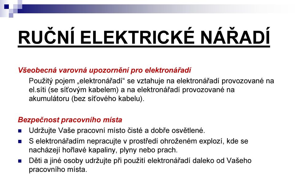 Bezpečnost pracovního místa Udržujte Vaše pracovní místo čisté a dobře osvětlené.