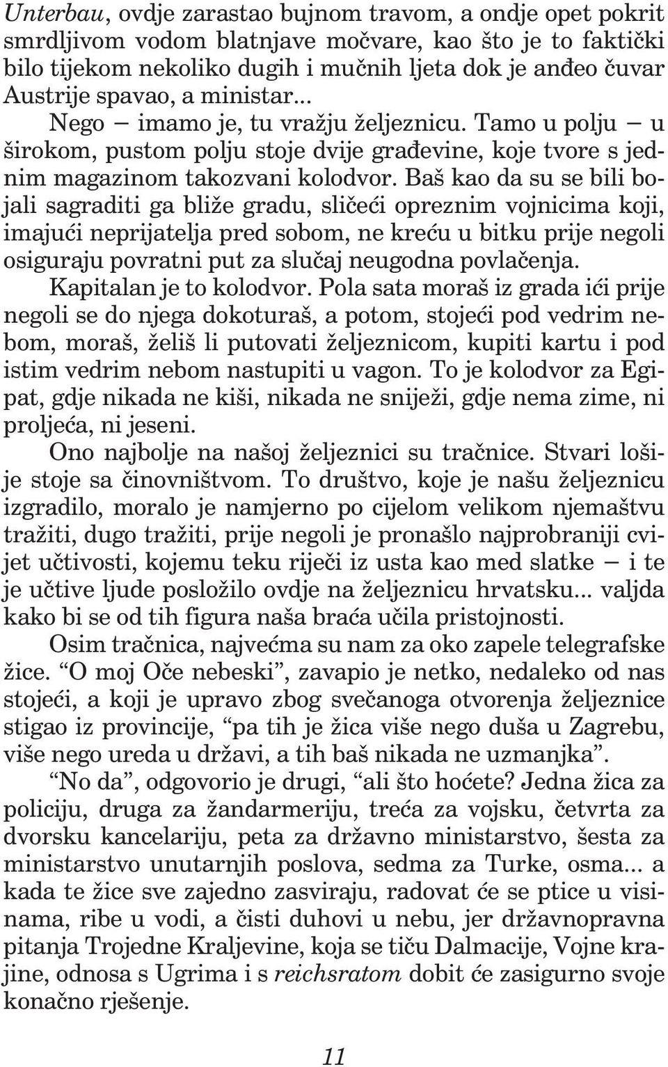 Baš kao da su se bili bojali sagraditi ga bliže gradu, sličeći opreznim vojnicima koji, imajući neprijatelja pred sobom, ne kreću u bitku prije negoli osiguraju povratni put za slučaj neugodna