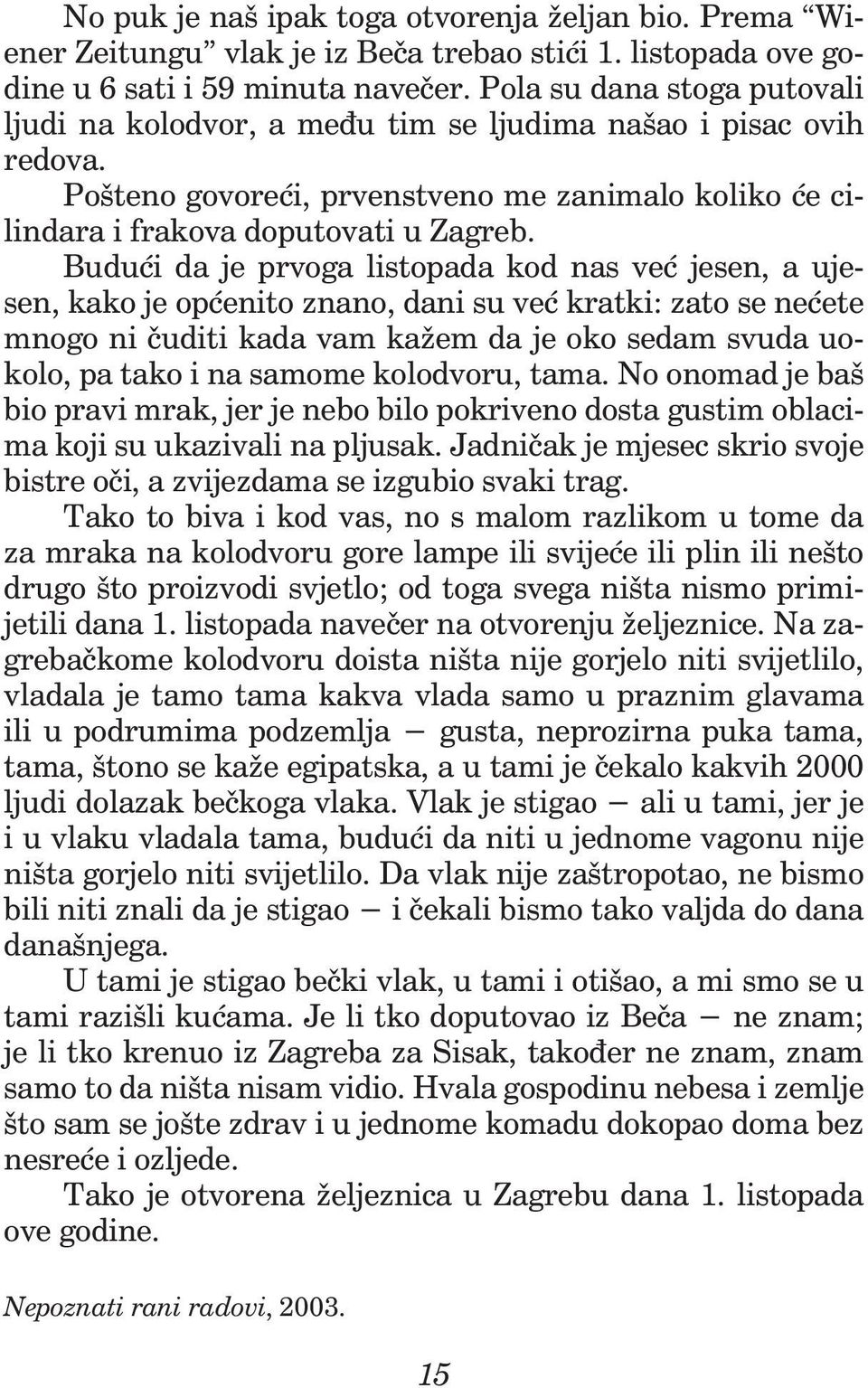 Budući da je prvoga listopada kod nas već jesen, a ujesen, kako je općenito znano, dani su već kratki: zato se nećete mnogo ni čuditi kada vam kažem da je oko sedam svuda uokolo, pa tako i na samome