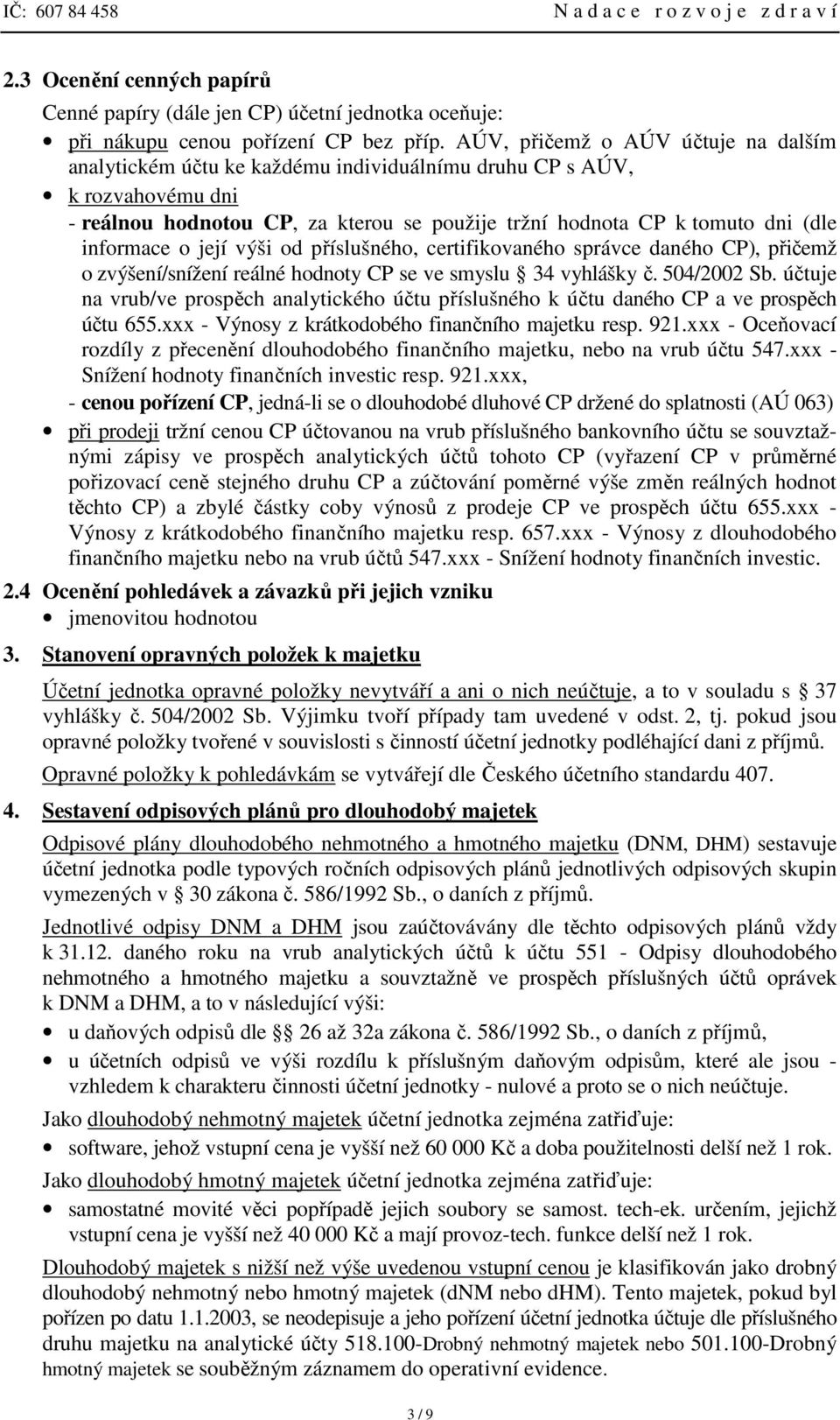 informace o její výši od příslušného, certifikovaného správce daného CP), přičemž o zvýšení/snížení reálné hodnoty CP se ve smyslu 34 vyhlášky č. 504/2002 Sb.