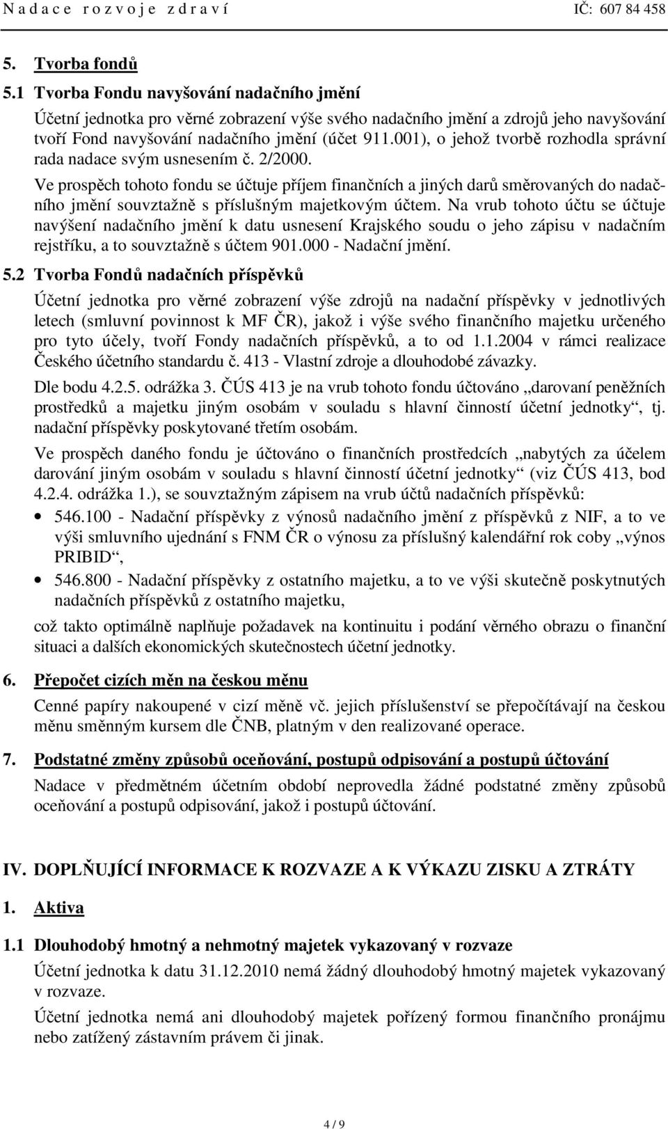 001), o jehož tvorbě rozhodla správní rada nadace svým usnesením č. 2/2000.