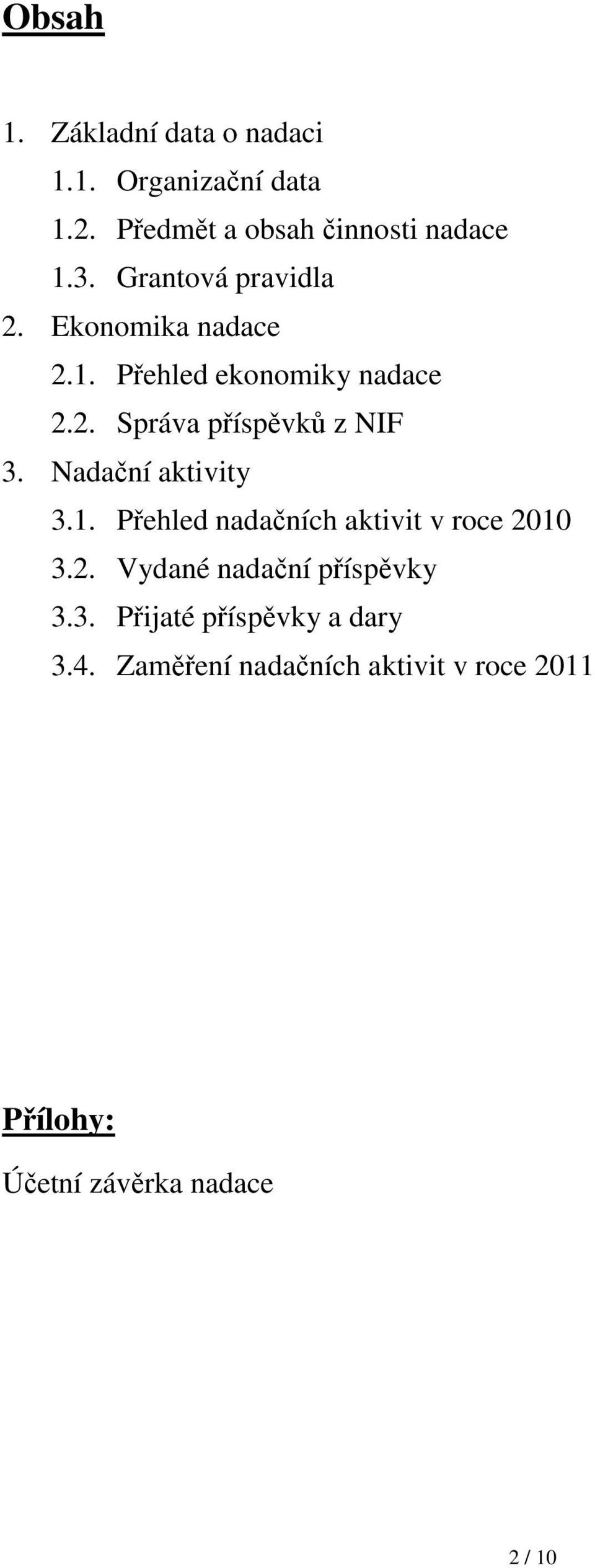 Nadační aktivity 3.1. Přehled nadačních aktivit v roce 2010 3.2. Vydané nadační příspěvky 3.3. Přijaté příspěvky a dary 3.