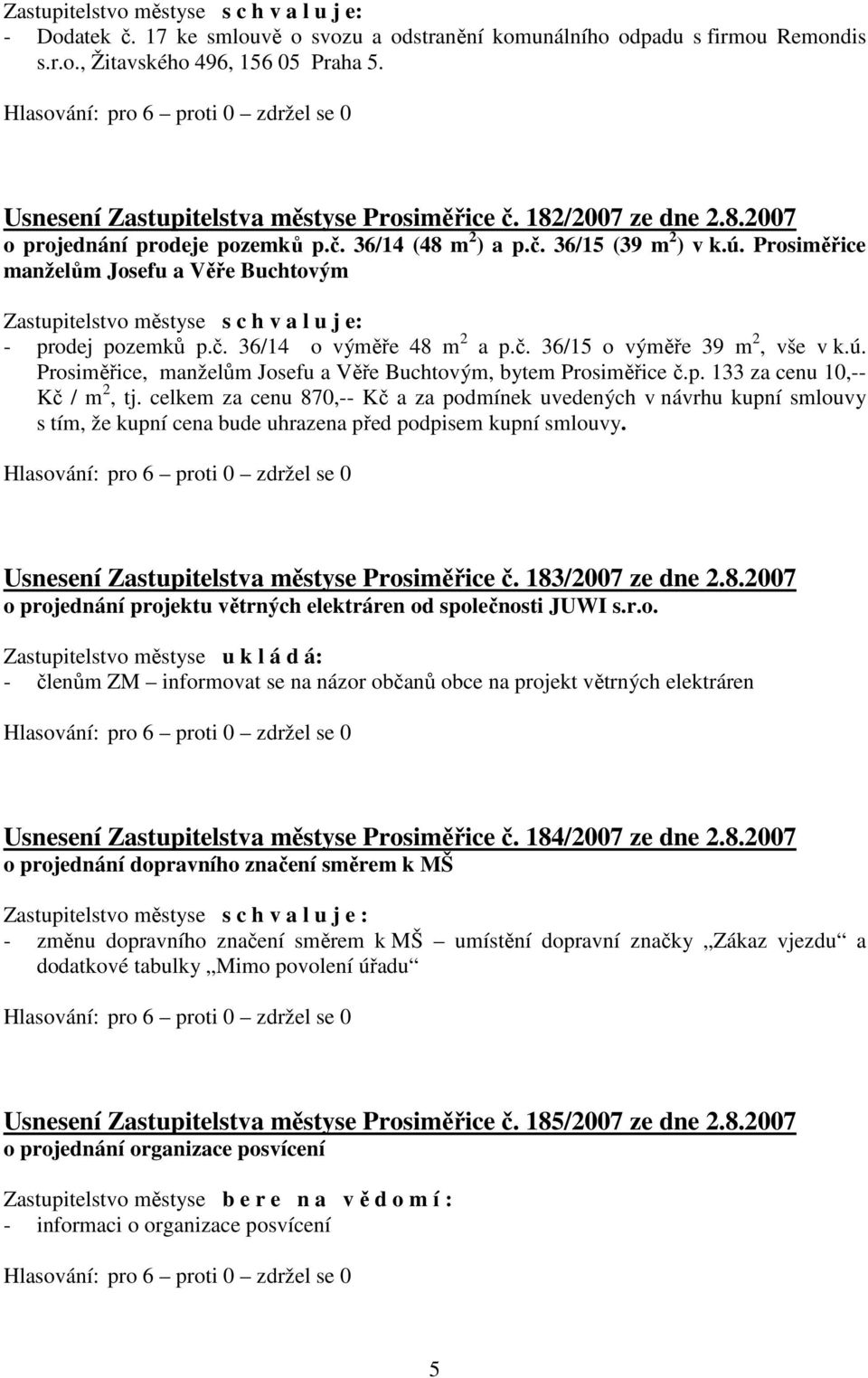 ú. Prosiměřice, manželům Josefu a Věře Buchtovým, bytem Prosiměřice č.p. 133 za cenu 10,-- Kč / m 2, tj.